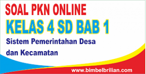 Soal PKN Online Kelas 4 SD Bab 1 Sistem Pemerintahan Desa dan Kecamatan - Langsung Ada Nilainya
