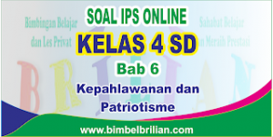 Soal IPS Online Kelas 4 ( Empat ) SD Bab 6 Kepahlawanan dan Patriotisme Langsung Ada Nilainya