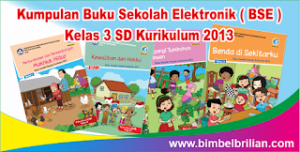 Kumpulan Buku Sekolah Elektronik ( BSE ) Kelas 3 SD Kurikulum 2013