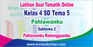 Soal Online Tema 5 Kelas 4 SD Subtema 2 Pahlawanku kebanggaanku dan Kunci Jawaban