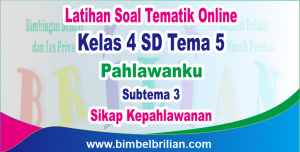 Soal Online Tema 5 Kelas 4 SD Subtema 3 Sikap Kepahlawanan dan Kunci Jawaban