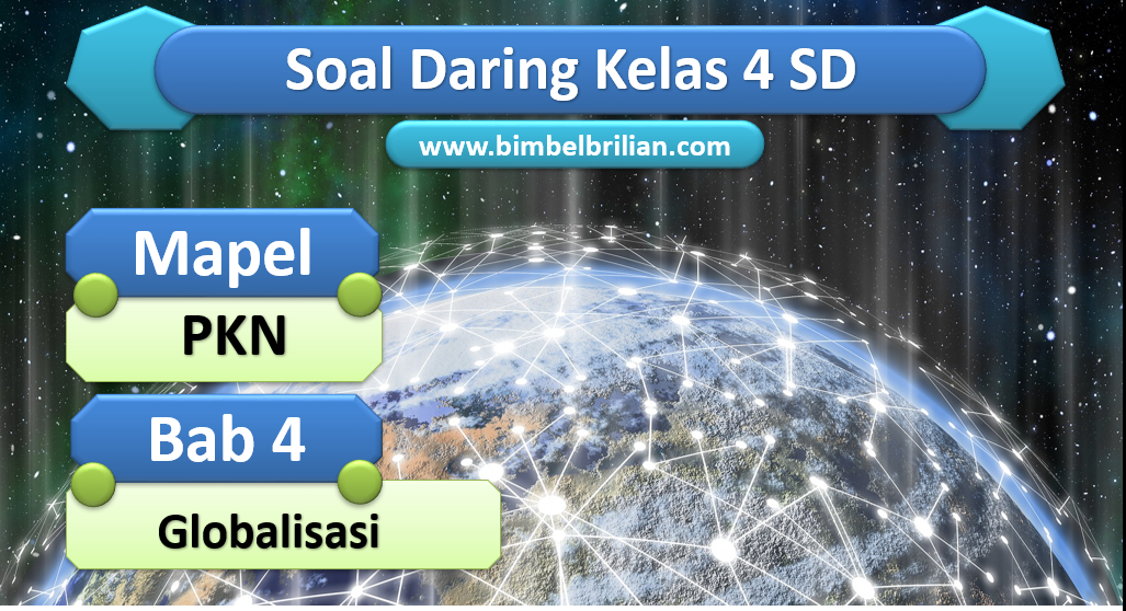Soal Daring PKN Kelas 4 SD Bab 4 Globalisasi