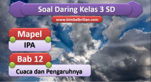 Soal IPA Daring Kelas 3 SD Bab 12 Cuaca dan Pengaruhnya Soal IPA Daring Kelas 3 SD Bab 12 Cuaca dan Pengaruhnya
