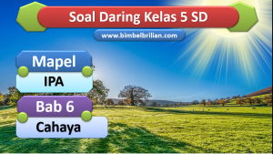 Soal IPA Daring Kelas 5 SD Bab 6 Cahaya Soal IPA Daring Kelas 5 SD Bab 6 Cahaya