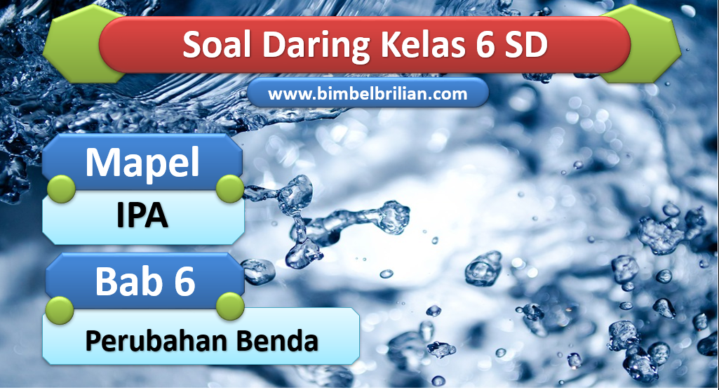 Soal IPA Daring Kelas 6 SD Bab 6 Perubahan benda Soal IPA Daring Kelas 6 SD Bab 6 Perubahan benda