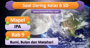 Soal IPA Daring Kelas 6 SD Bab 9 Bumi, Bulan dan Matahari
