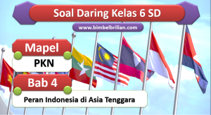 Soal PKN Daring Kelas 6 SD Bab 4 Peran Indonesia di Asia Tenggara