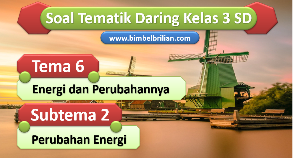 Soal Daring Tema 6 Kelas 3 SD Subtema 2 Perubahan Energi