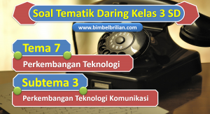 Soal Daring Tema 7 Kelas 3 SD Subtema 3 Perkembangan Teknologi Komunikasi ok