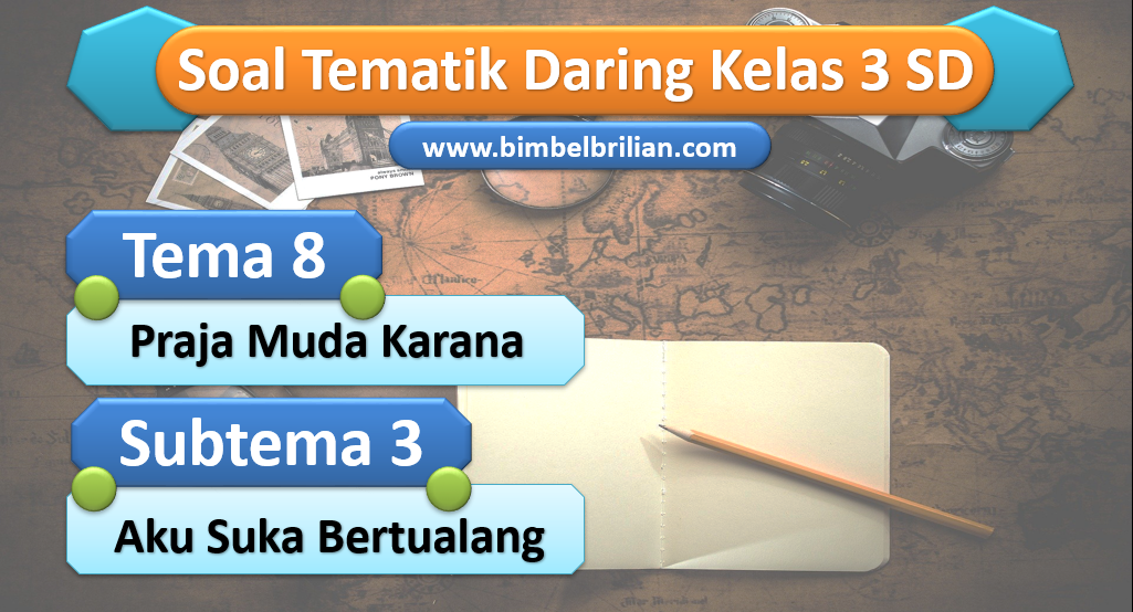 Soal Daring Tema 8 Kelas 3 SD Subtema 3 Aku Suka Bertualang
