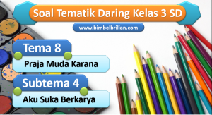 Soal Daring Tema 8 Kelas 3 SD Subtema 4 Aku Suka Berkarya