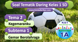 Soal Daring Kelas 1 Tema 2 Subtema 1 Gemar Berolahraga