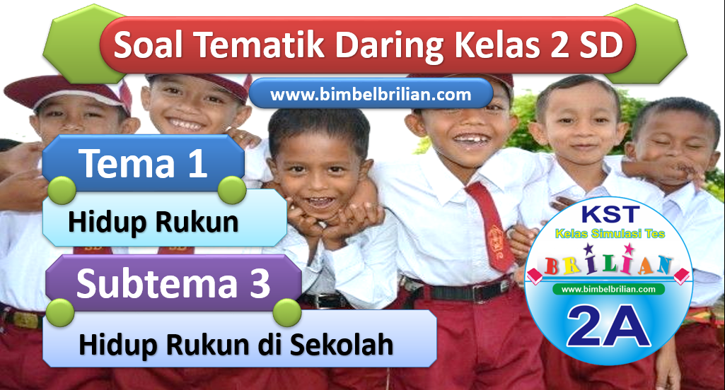 Soal Daring Kelas 2 Tema 1 Subtema 3 Hidup Rukun di Sekolah