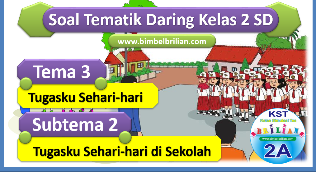 Soal Daring Kelas 2 Tema 3 Subtema 2 Tugasku Sehari-hari di Sekolah Soal Daring Kelas 2 Tema 3 Subtema 2 Tugasku Sehari-hari di Sekolah
